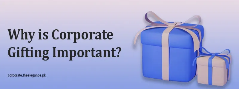 why-is-corporate-gifting-important for clients and employees in Pakistan