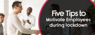 Five Tips to Motivate Employees During Lockdown